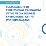 Sustainability of Professional Journalism in the Media Business Environment of the Western Balkans Executive Report Published